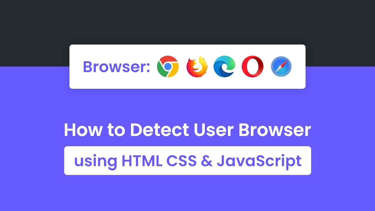 How to Detect Browser in JavaScript 1 How to Detect Browser in JavaScript