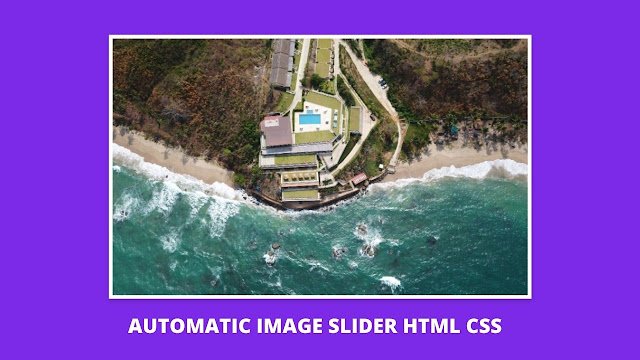 Automatic Image Slider in HTML and CSS 1 Automatic Image Slider in HTML and CSS